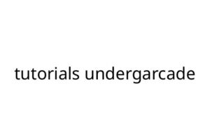 tutorials undergarcade