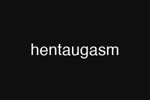hentaugasm