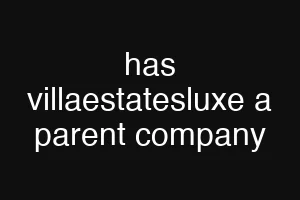 has villaestatesluxe a parent company