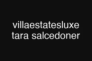 villaestatesluxe tara salcedoner